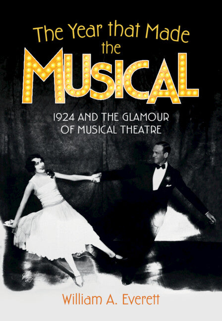 The Year that Made the Musical; 1924 and the Glamour of Musical Theatre (Hardback) 9781009316514
