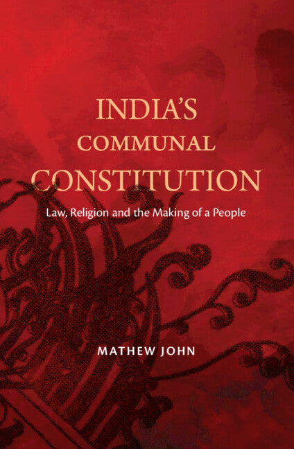 India's Communal Constitution; Law, Religion, and the Making of a People (Hardback) 9781009317757