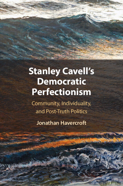 Stanley Cavell's Democratic Perfectionism; Community, Individuality, and Post-Truth Politics (Paperback / softback) 9781009322577