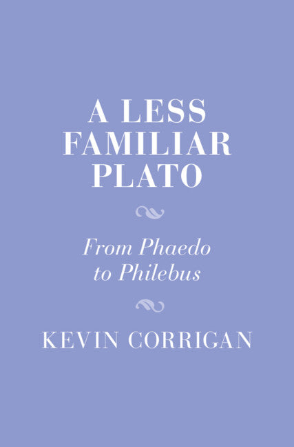 A Less Familiar Plato; From Phaedo to Philebus (Hardback) 9781009324854