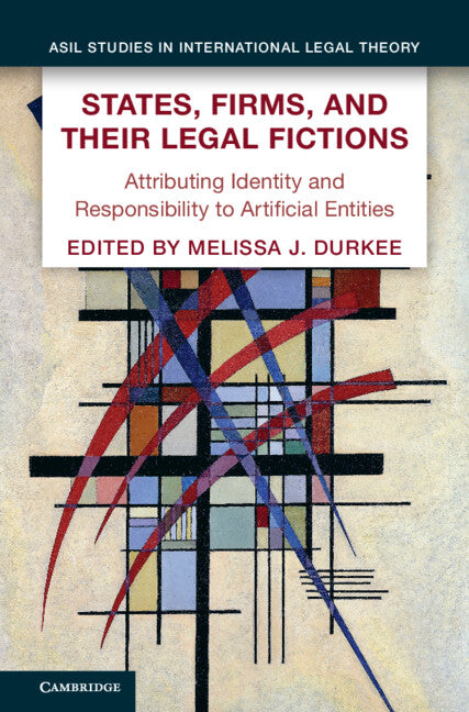 States, Firms, and Their Legal Fictions; Attributing Identity and Responsibility to Artificial Entities (Hardback) 9781009334679