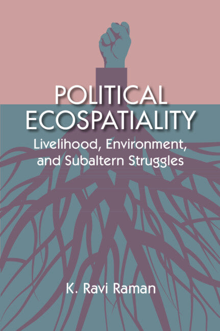 Political Ecospatiality; Livelihood, Environment, and Subaltern Struggles in Kerala (Hardback) 9781009337397