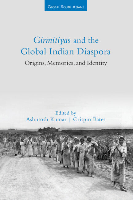 Girmitiyas and the Global Indian Diaspora; Origins, Memories, and Identity (Hardback) 9781009342612