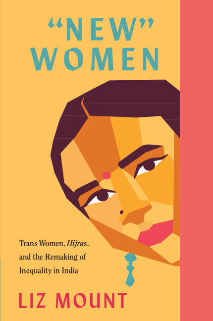 ‘New’ Women; Trans Women, Hijras and the Remaking of Inequality in India (Hardback) 9781009343435