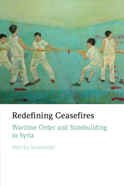 Redefining Ceasefires; Wartime Order and Statebuilding in Syria (Paperback / softback) 9781009347242