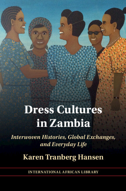 Dress Cultures in Zambia; Interwoven Histories, Global Exchanges, and Everyday Life (Paperback / softback) 9781009350341