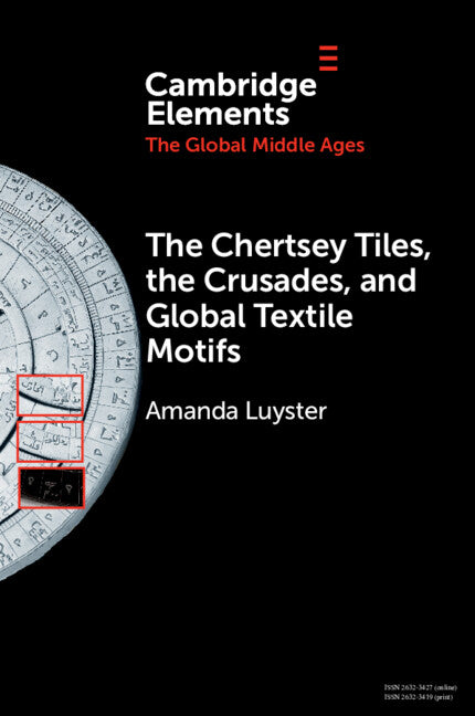 The Chertsey Tiles, the Crusades, and Global Textile Motifs (Paperback / softback) 9781009353175