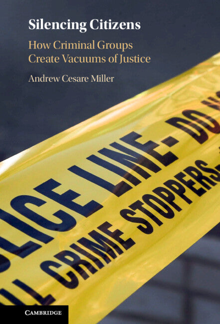 Silencing Citizens; How Criminal Groups Create Vacuums of Justice (Hardback) 9781009354486