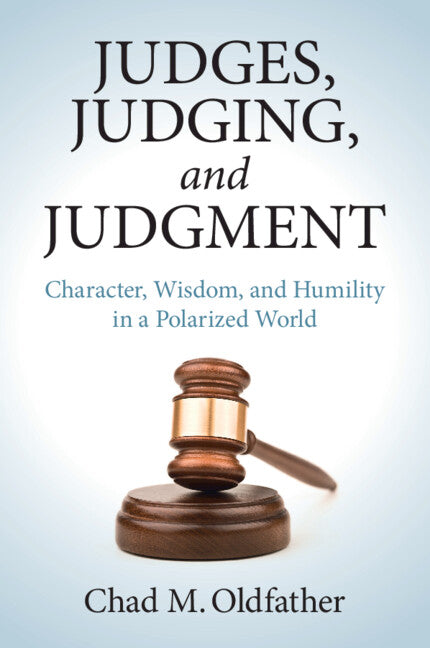 Judges, Judging, and Judgment; Character, Wisdom, and Humility in a Polarized World (Paperback / softback) 9781009354615