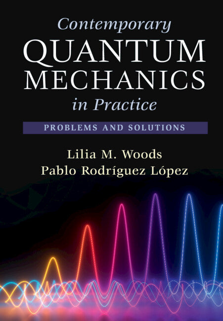 Contemporary Quantum Mechanics in Practice; Problems and Solutions (Hardback) 9781009355407