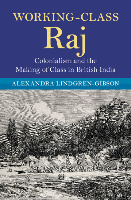 Working-Class Raj; Colonialism and the Making of Class in British India (Hardback) 9781009356589