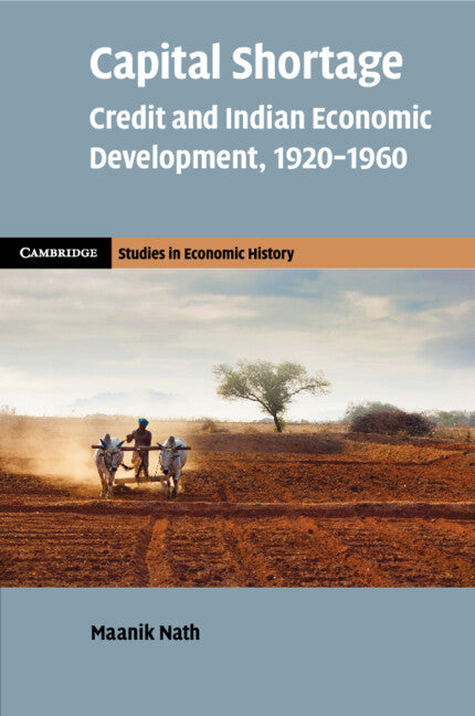 Capital Shortage; Credit and Indian Economic Development, 1920–1960 (Paperback / softback) 9781009359047