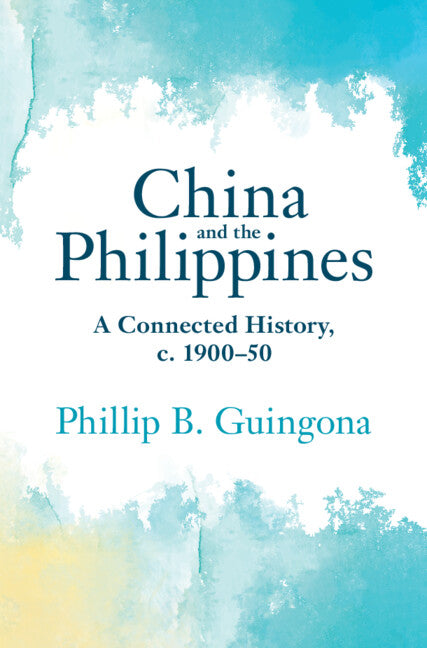 China and the Philippines; A Connected History, c. 1900–50 (Hardback) 9781009359245