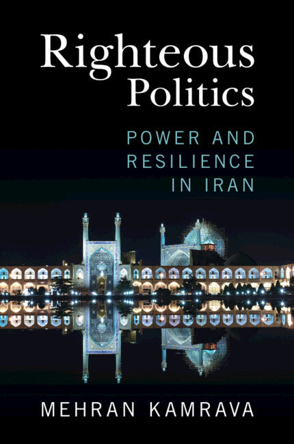 Righteous Politics; Power and Resilience in Iran (Paperback / softback) 9781009362054