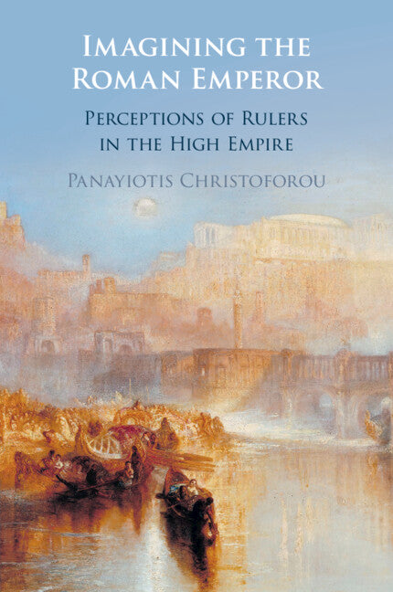 Imagining the Roman Emperor; Perceptions of Rulers in the High Empire (Paperback / softback) 9781009362528
