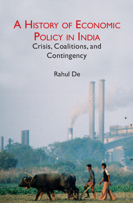 A History of Economic Policy in India; Crisis, Coalitions, and Contingency (Hardback) 9781009362672