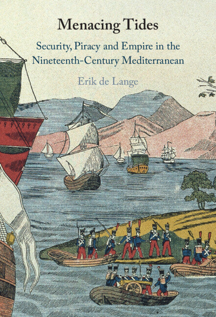 Menacing Tides; Security, Piracy and Empire in the Nineteenth-Century Mediterranean (Hardback) 9781009364140