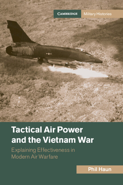 Tactical Air Power and the Vietnam War; Explaining Effectiveness in Modern Air Warfare (Paperback / softback) 9781009364195
