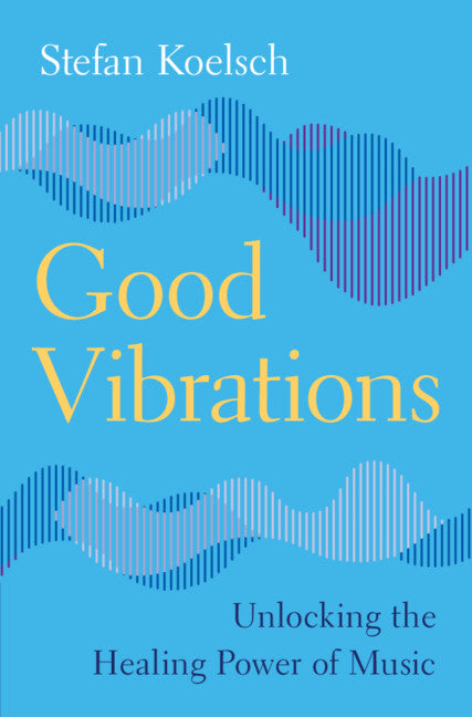 Good Vibrations; Unlocking the Healing Power of Music (Hardback) 9781009366779