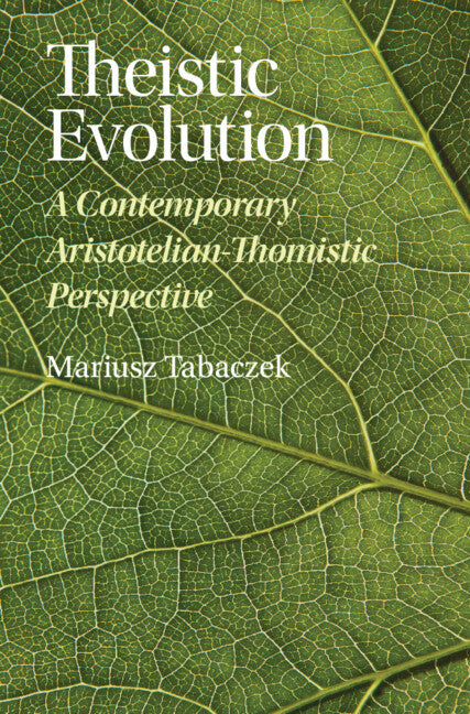 Theistic Evolution; A Contemporary Aristotelian-Thomistic Perspective (Hardback) 9781009367011