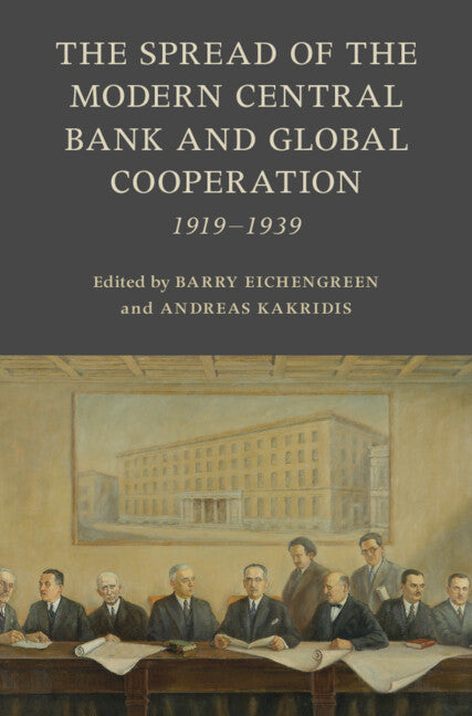 The Spread of the Modern Central Bank and Global Cooperation; 1919–1939 (Hardback) 9781009367547
