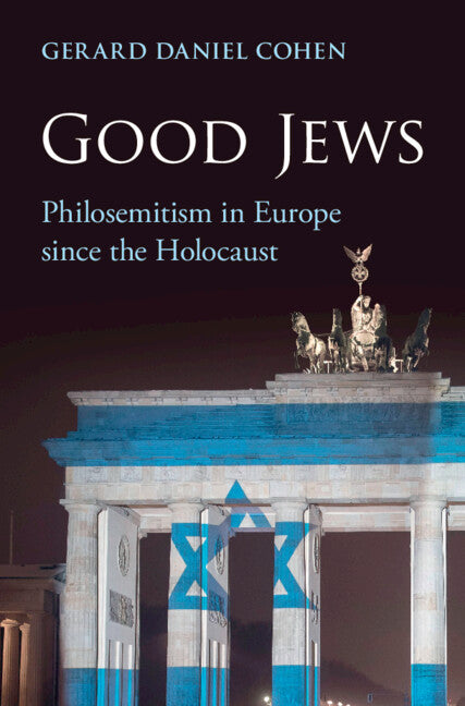 Good Jews; Philosemitism in Europe since the Holocaust (Hardback) 9781009370912