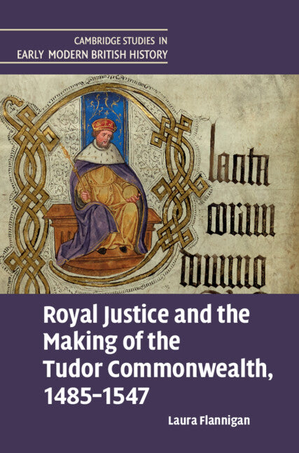 Royal Justice and the Making of the Tudor Commonwealth, 1485–1547 (Hardback) 9781009371360