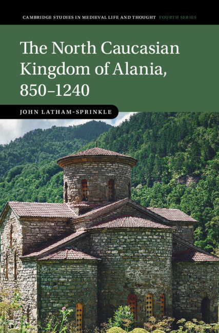 The North Caucasian Kingdom of Alania, 850–1240 (Hardback) 9781009373487