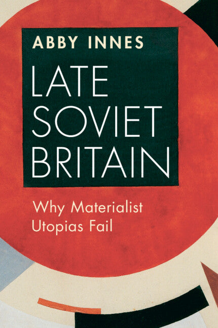 Late Soviet Britain; Why Materialist Utopias Fail (Paperback / softback) 9781009373630