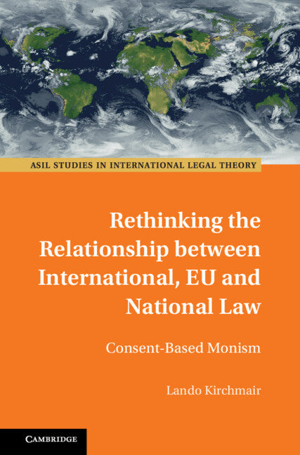 Rethinking the Relationship between International, EU and National Law; Consent-Based Monism (Hardback) 9781009380201