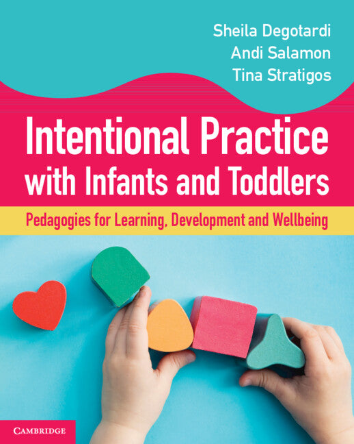 Intentional Practice with Infants and Toddlers; Pedagogies for Learning, Development and Wellbeing (Paperback / softback) 9781009380553