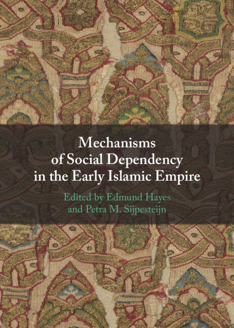 Mechanisms of Social Dependency in the Early Islamic Empire (Hardback) 9781009384261