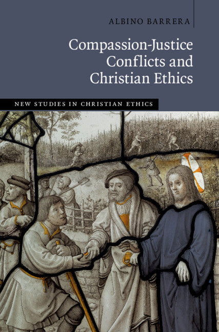 Compassion-Justice Conflicts and Christian Ethics (Hardback) 9781009384674
