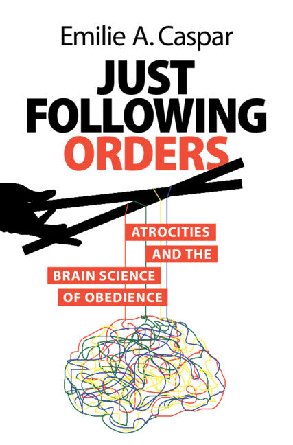 Just Following Orders; Atrocities and the Brain Science of Obedience (Hardback) 9781009385435