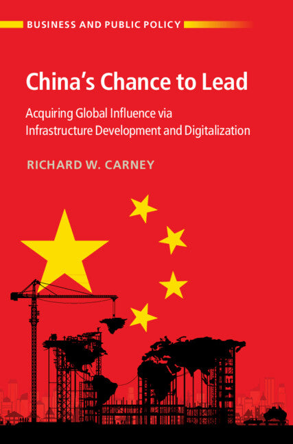 China's Chance to Lead; Acquiring Global Influence via Infrastructure Development and Digitalization (Hardback) 9781009385886