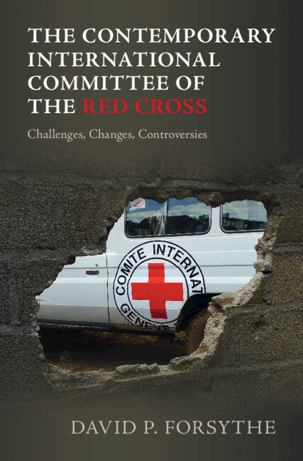 The Contemporary International Committee of the Red Cross; Challenges, Changes, Controversies (Hardback) 9781009386968