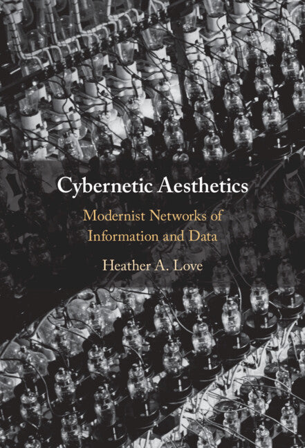 Cybernetic Aesthetics; Modernist Networks of Information and Data (Hardback) 9781009387484
