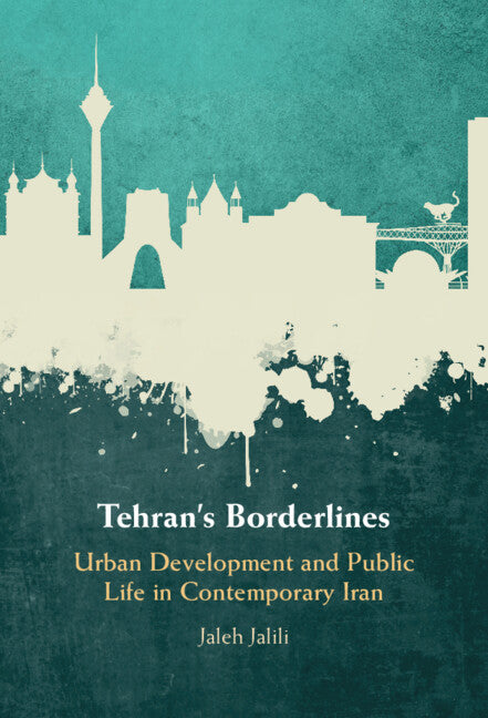 Tehran's Borderlines; Urban Development and Public Life in Contemporary Iran (Hardback) 9781009389051