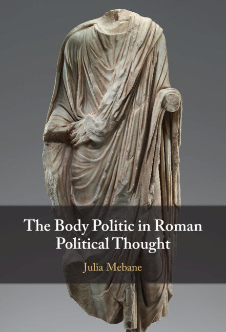 The Body Politic in Roman Political Thought (Hardback) 9781009389297