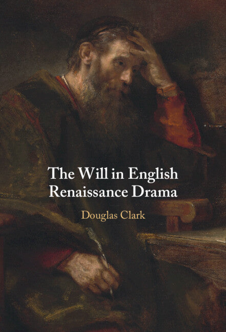The Will in English Renaissance Drama (Hardback) 9781009390941