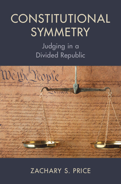Constitutional Symmetry; Judging in a Divided Republic (Hardback) 9781009391849