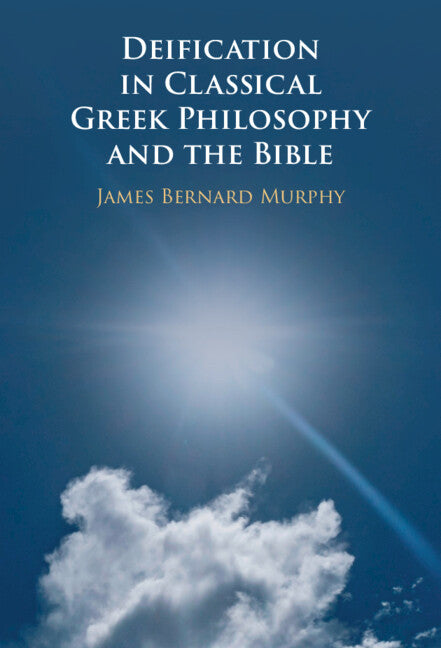 Deification in Classical Greek Philosophy and the Bible (Hardback) 9781009392921