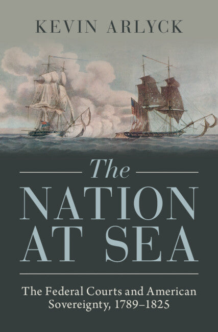 The Nation at Sea; The Federal Courts and American Sovereignty, 1789–1825 (Hardback) 9781009393065