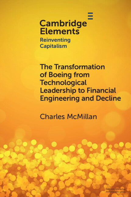 The Transformation of Boeing from Technological Leadership to Financial Engineering and Decline (Paperback / softback) 9781009394727