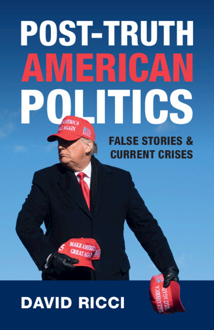 Post-Truth American Politics; False Stories and Current Crises (Paperback / softback) 9781009396455