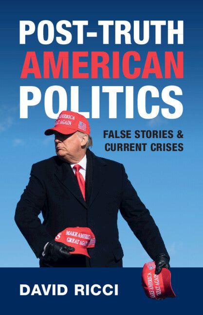 Post-Truth American Politics; False Stories and Current Crises (Hardback) 9781009396493