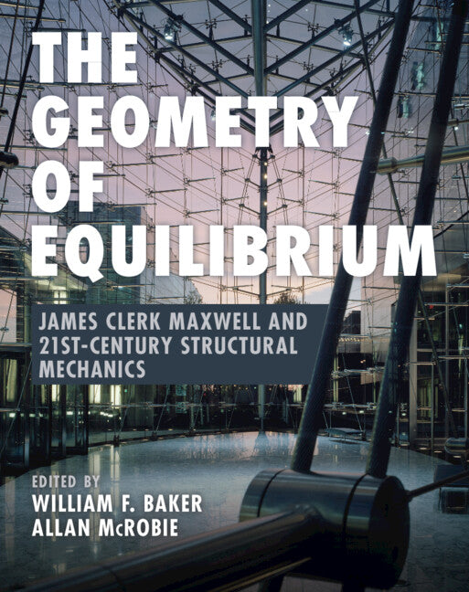 The Geometry of Equilibrium; James Clerk Maxwell and 21st-Century Structural Mechanics (Hardback) 9781009397612