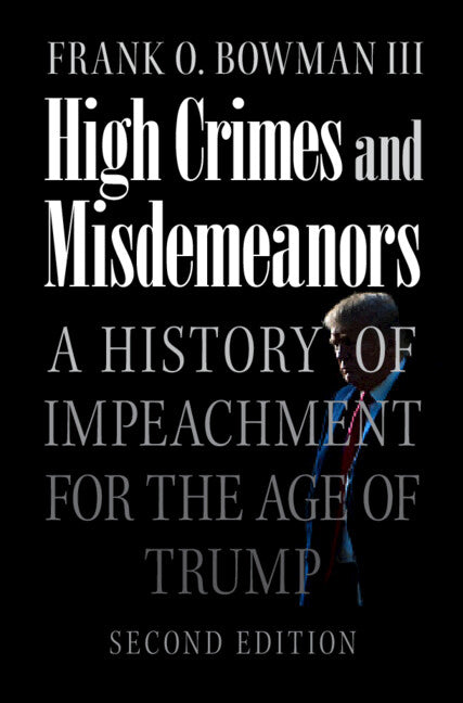 High Crimes and Misdemeanors; A History of Impeachment for the Age of Trump (Hardback) 9781009400978