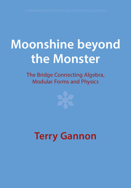 Moonshine beyond the Monster; The Bridge Connecting Algebra, Modular Forms and Physics (Paperback / softback) 9781009401555