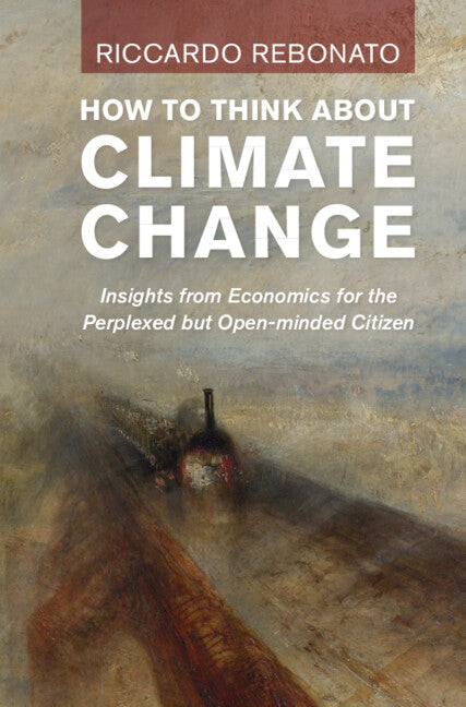 How To Think About Climate Change; Insights from Economics for the Perplexed but Open-minded Citizen (Hardback) 9781009405003
